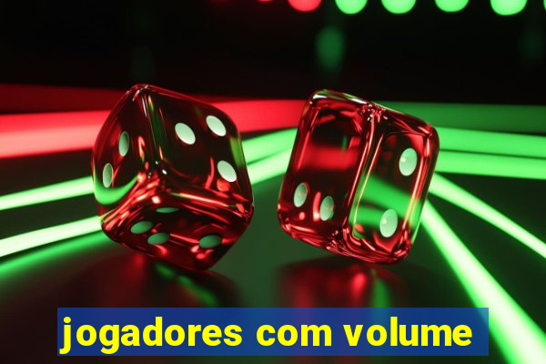 jogadores com volume